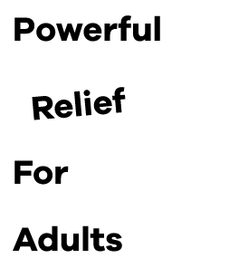 Powerful Relief For Adults