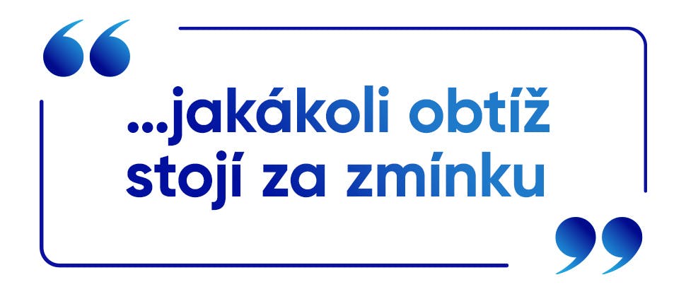 “…jakákoli obtíž stojí za zmínku”