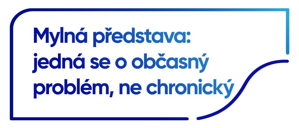 Mylná představa: jedná se o občasný problém, ne chronický