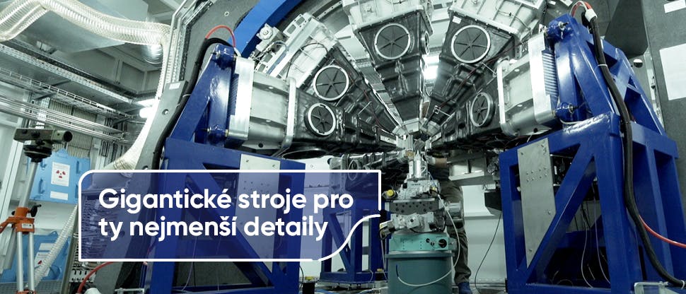 Gigantické stroje pro ty nejmenší detaily