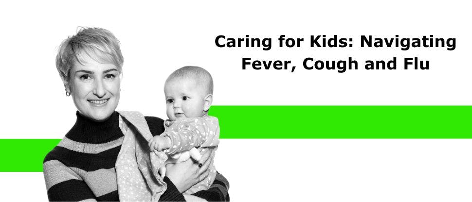 Caring for Kids: Navigating Fever, Cough and Flu