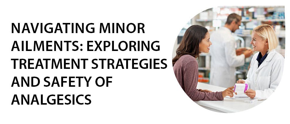 Navigating Minor Ailments: Exploring Treatment Strategies and Safety of Analgesics