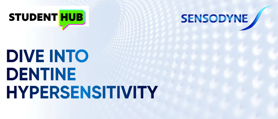 Student Hub, Sensodyne, Dive into Dentine Hypersensitivity