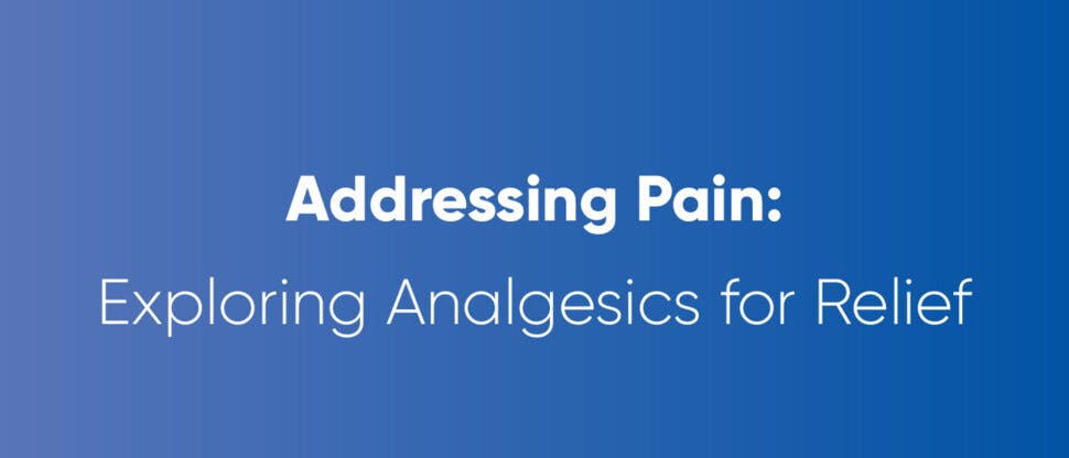 Addressing Pain: Exploring Analgesics for Relief