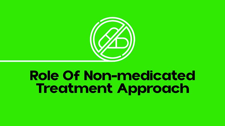 Role of non-medicated treatment approach