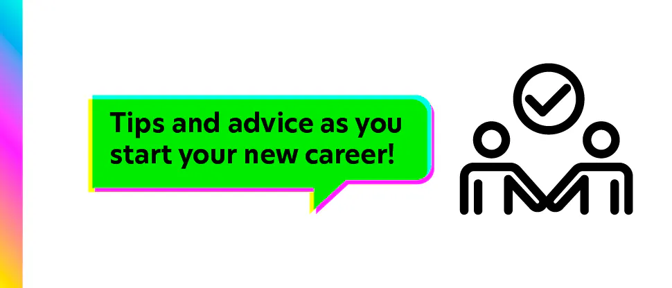 Tips and advice as you start your new career