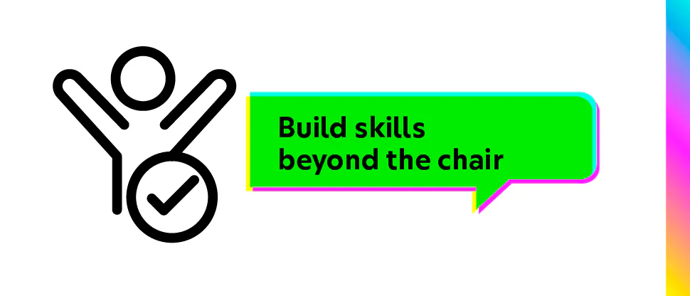 Build skills beyond the chair