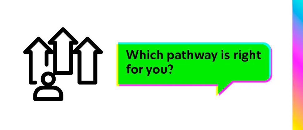Which pathway is right for you?