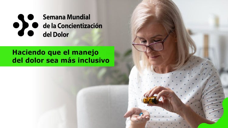 Banner de la Semana Mundial de Concientización del Dolor: Imagen de una persona mayor con su medicamento, acompañado del texto "Hacer que el manejo del dolor sea más inclusivo"