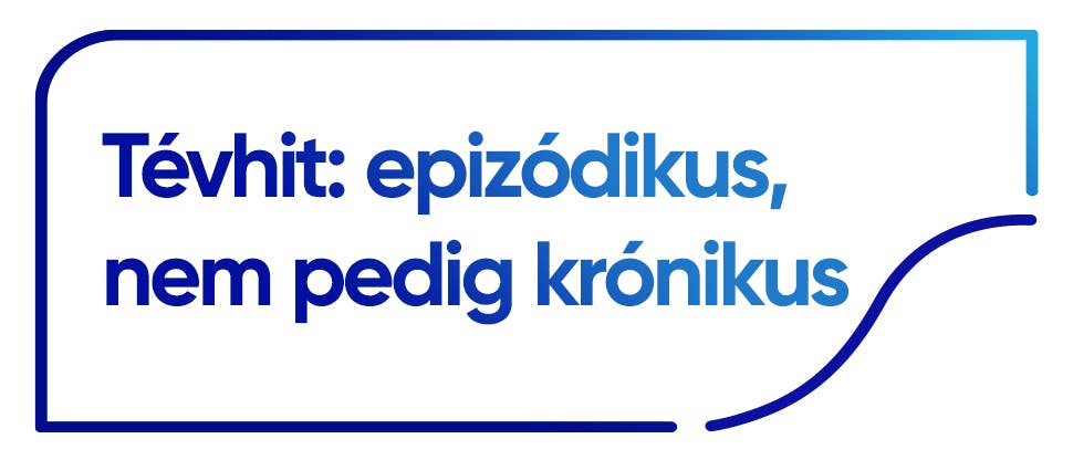 Tévhit: epizódikus, nem pedig krónikus