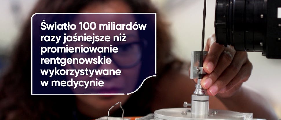 Światło 100 miliardów razy jaśniejsze niż promieniowanie rentgenowskie wykorzystywane w medycynie.