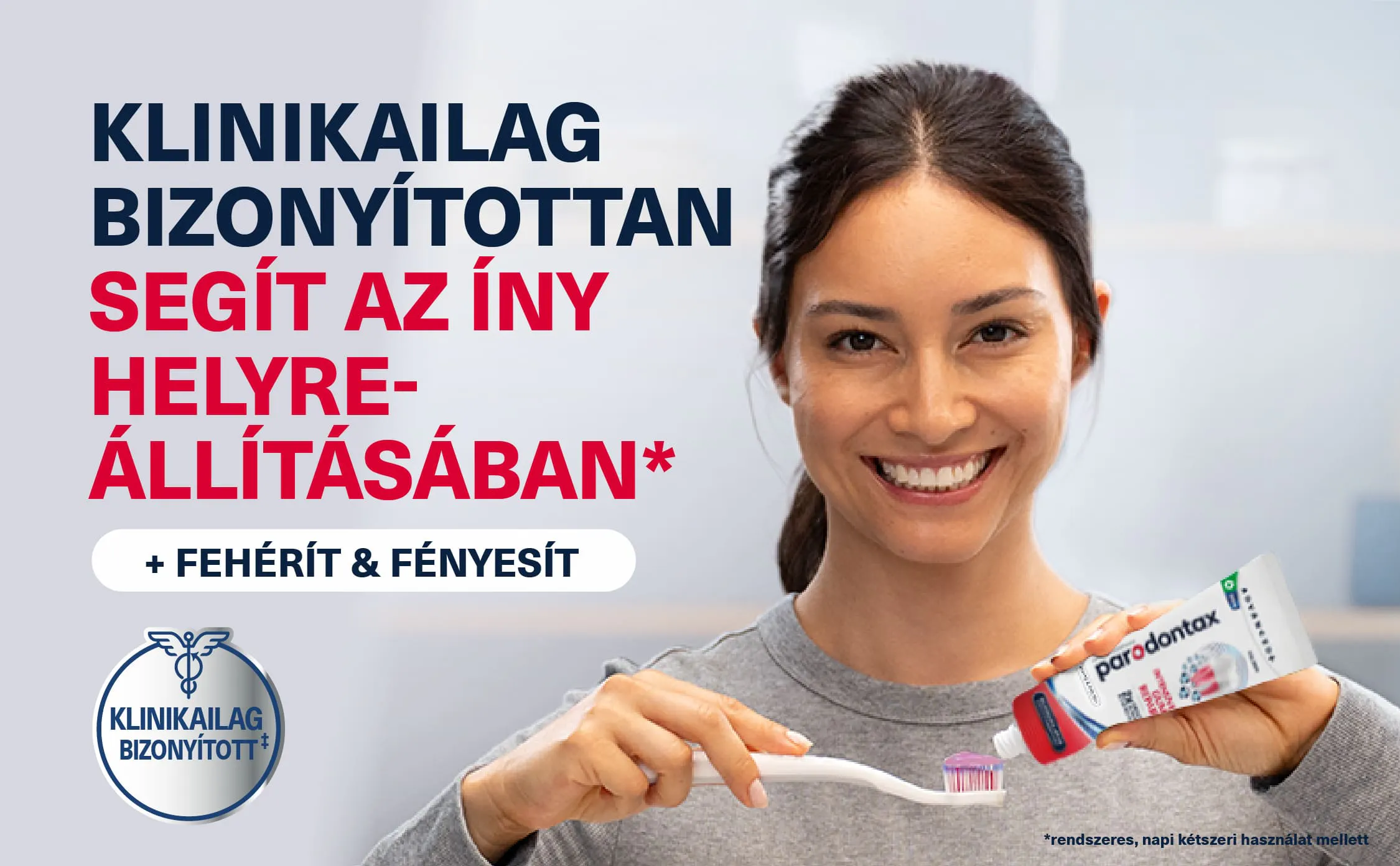 Személy fogkefére nyom Parodontax fogkrémet. A banner kiemeli, hogy a termék klinikailag bizonyítottan segít az íny helyreállításában, valamint fehérít és fényesít.